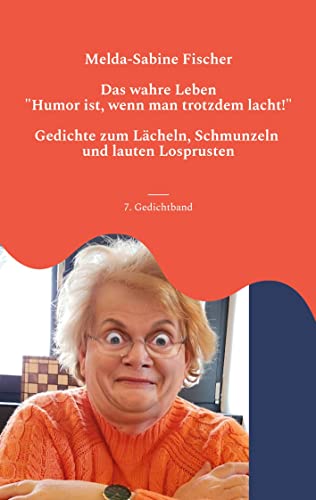 Das wahre Leben: "Humor ist, wenn man trotzdem lacht!" - Gedichte zum Lächeln, Schmunzeln und lauten Losprusten von BoD – Books on Demand