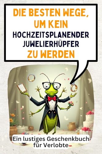 Die besten Wege, um kein hochzeitsplanender Juwelierhüpfer zu werden: Ein lustiges Geschenkbuch für Verlobte von FlipFlop