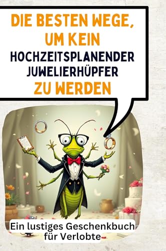 Die besten Wege, um kein hochzeitsplanender Juwelierhüpfer zu werden: Ein lustiges Geschenkbuch für Verlobte von FlipFlop