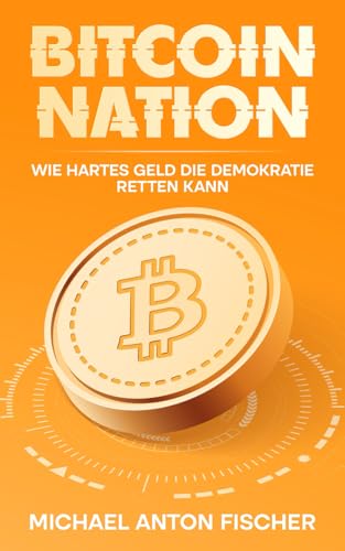 Bitcoin Nation: WIE HARTES GELD DIE DEMOKRATIE RETTEN KANN von Independently published