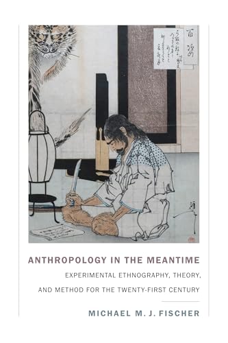 Anthropology in the Meantime: Experimental Ethnography, Theory, and Method for the Twenty-First Century (Experimental Futures) von Duke University Press