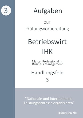 Aufgaben zur Prüfungsvorbereitung geprüfte Betriebswirte IHK: Handlungsfeld 3
