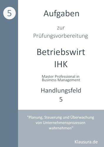 Aufgaben zur Prüfungsvorbereitung geprüfte Betriebswirte IHK: Handlungsfeld 5 von Books on Demand