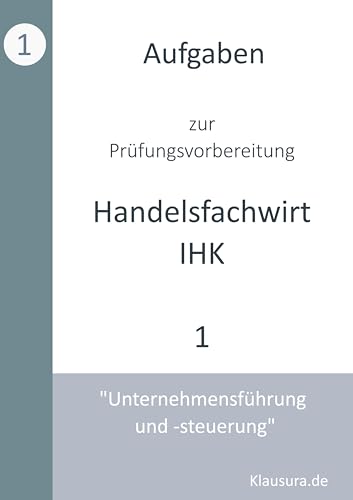 Aufgaben zur Prüfungsvorbereitung geprüfte Handelsfachwirte IHK: Unternehmensführung und -steuerung von Books on Demand GmbH