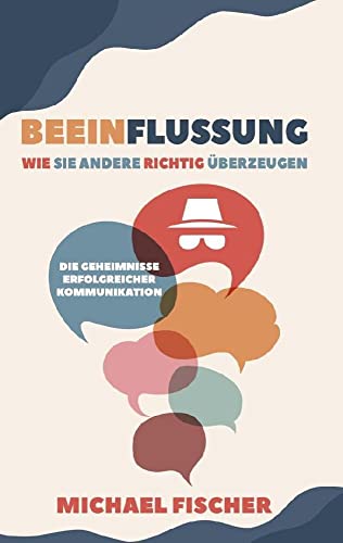 Beeinflussung: Wie Sie andere richtig überzeugen von ABP Publishing