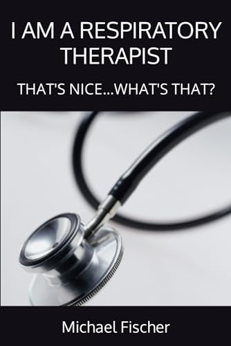I AM A RESPIRATORY THERAPIST: THAT'S NICE...WHAT'S THAT? von American Respiratory Consulting Services