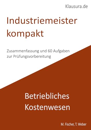 Industriemeister Kompakt Betriebliches Kostenwesen: Geprüfte Industriemeister IHK von BoD – Books on Demand