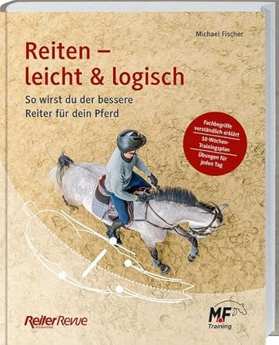 Reiten - leicht & logisch: So wirst du der bessere Reiter für dein Pferd. Mit Tipps für den Reitunterricht, die Pferdeausbildung und einem 10-Wochen-Trainingplan. Ein Reiter-Revue-Buch.