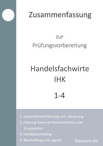 Zusammenfassung zur Prüfungsvorbereitung Handelsfachwirte IHK: Themenfelder 1 bis 4 Zusammenfassung zur Prüfungsvorbereitung Handelsfachwirte IHK: Themenfelder 1 bis 4 von BoD – Books on Demand