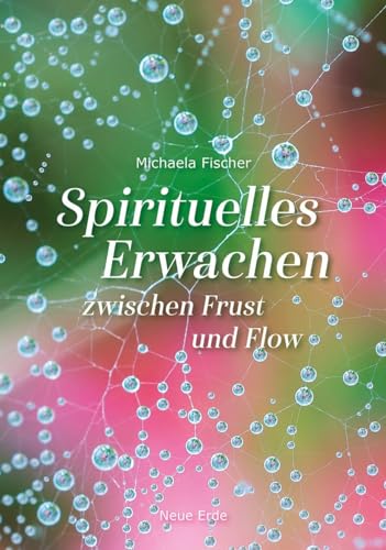 Spirituelles Erwachen: zwischen Frust und Flow von Neue Erde