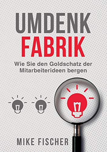 Umdenkfabrik: Wie Sie den Goldschatz der Mitarbeiterideen bergen von tredition