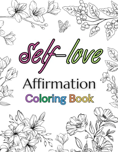 Afirmation Coloring Book for Teens and Adults: Inspirational Quotes for peaceful soul and Confidence Boost / One sided with detailed Flower Design / ... (Afirmation coloring books for Self-Love) von Independently published