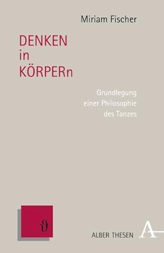 DENKEN in KÖRPERn: Grundlegung einer Philosophie des Tanzes (Alber Thesen Philosophie) von Verlag Karl Alber