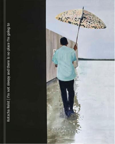 Kotscha Reist: I’m not sleepy and there is no place I’m going to von Verlag für moderne Kunst