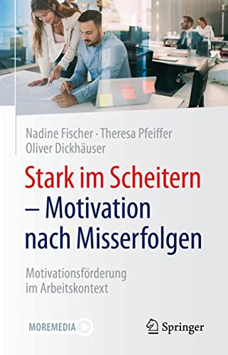 Stark im Scheitern - Motivation nach Misserfolgen: Motivationsförderung im Arbeitskontext von Springer