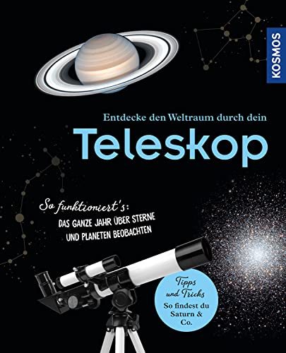 Entdecke den Weltraum durch dein Teleskop: So funktioniert's: Das ganze Jahr über Sterne und Planeten beobachten. Kosmos - die Nr. 1 im Bereich Astronomie! von Kosmos