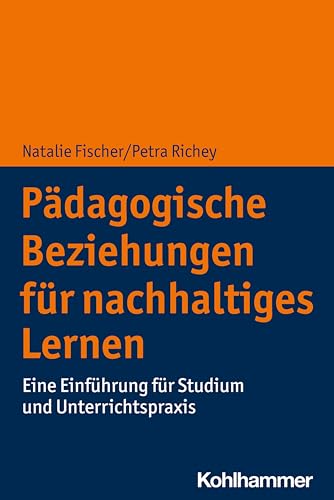 Pädagogische Beziehungen für nachhaltiges Lernen: Eine Einführung für Studium und Unterrichtspraxis von Kohlhammer