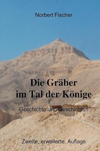 Die Gräber im Tal der Könige: Geschichte und Geschichten