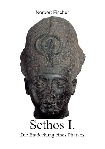 Sethos I. Die Entdeckung eines Pharaos von epubli