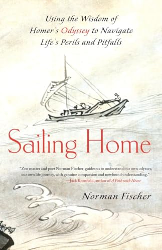 Sailing Home: Using the Wisdom of Homer's Odyssey to Navigate Life's Perils and Pitfalls