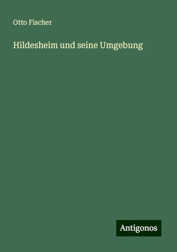 Hildesheim und seine Umgebung von Antigonos Verlag