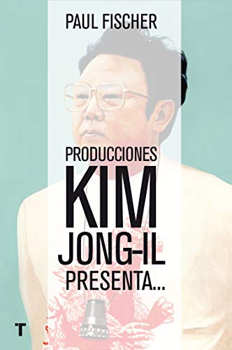 Producciones Kim Jong-Il presenta...: ... la increíble historia verdadera de Corea del Norte y del secuestro más osado de todos los tiempos (El Cuarto de las Maravillas) von TURNER