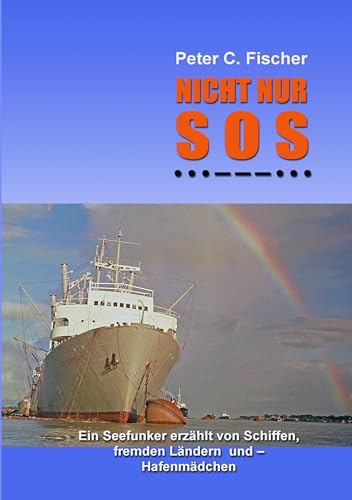 Nicht nur SOS: Ein Seefunker erzählt von Schiffen, fremden Ländern und - Hafenmädchen von Books on Demand GmbH