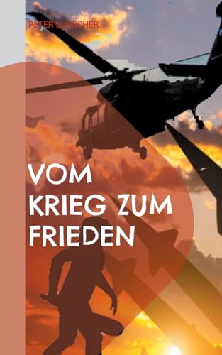 Vom Krieg zum Frieden: Überwindung der blutigen Vergangenheit für eine bessere Welt von BoD – Books on Demand