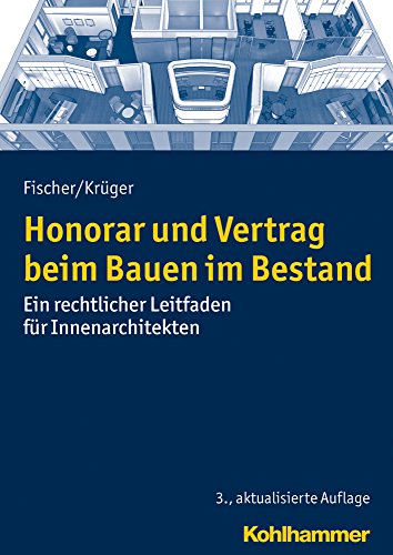 Honorar und Vertrag beim Bauen im Bestand: Ein rechtlicher Leitfaden für Innenarchitekten (Recht und Verwaltung)