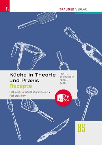 Küche in Theorie und Praxis - Fachkunde, Betriebsorganisation, Fachpraktikum + digitales Zusatzpaket von Trauner Verlag