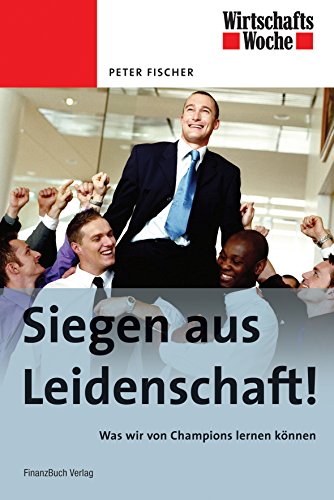 Siegen aus Leidenschaft: Was wir von Champions lernen können Siegen aus Leidenschaft: Was wir von Champions lernen können