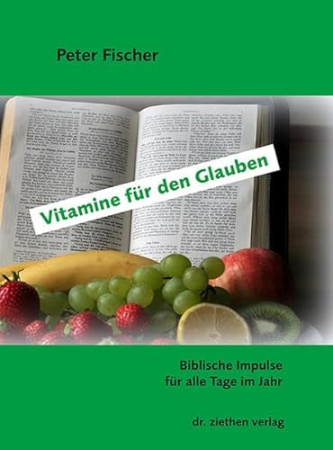 Vitamine für den Glauben: Biblische Impulse für alle Tage im Jahr von Ziethen, Harry