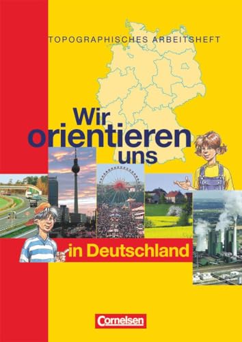Wir orientieren uns - Topographische Arbeitshefte: Wir orientieren uns in Deutschland - Arbeitsheft