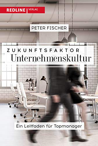 Zukunftsfaktor Unternehmenskultur: Der Leitfaden für Topmanager Zukunftsfaktor Unternehmenskultur: Der Leitfaden für Topmanager von Redline Verlag