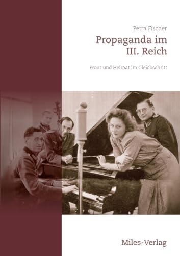 Propaganda im III. Reich: Front und Heimat im Gleichschritt von Miles-Verlag