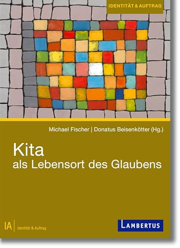 Kita als Lebensort des Glaubens: Inklusive kostenloser E-Book Version