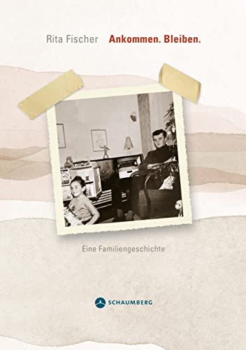 Ankommen. Bleiben.: Eine Familiengeschichte von Edition Schaumberg