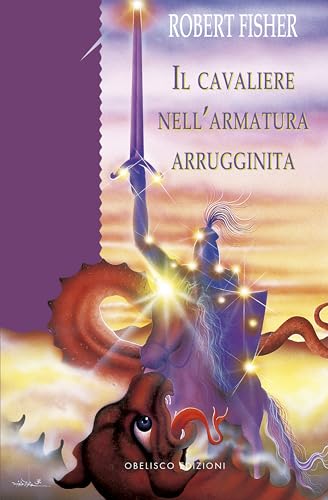 Il cavaliere nell'armatura arrugginita. Ediz. a colori von Obelisco Edizioni