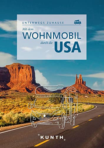 KUNTH Mit dem Wohnmobil durch die USA: Unterwegs zuhause (KUNTH Mit dem Wohnmobil unterwegs) von KUNTH Verlag