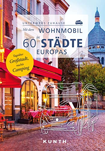 KUNTH Mit dem Wohnmobil in 60 Städte Europas: Unterwegs zuhause (KUNTH Mit dem Wohnmobil unterwegs) von KUNTH Verlag