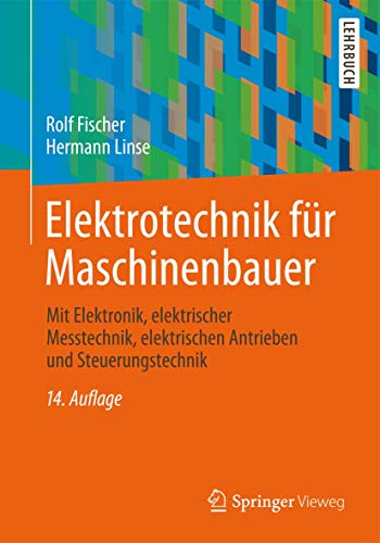 Elektrotechnik für Maschinenbauer: mit Elektronik, elektrischer Messtechnik, elektrischen Antrieben und Steuerungstechnik