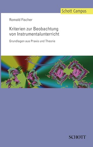 Kriterien zur Beobachtung von Instrumentalunterricht: Grundlagen aus Praxis und Theorie (Schott Campus)