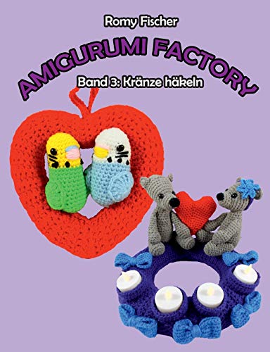 Amigurumi Factory: Band 3: Kränze häkeln