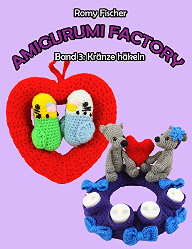 Amigurumi Factory: Band 3: Kränze häkeln
