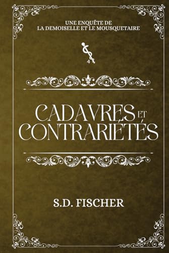 Cadavres et contrariétés: Un cosy-mystery pétillant teinté de romance (La demoiselle et le mousquetaire, Band 4) von S.D. Fischer