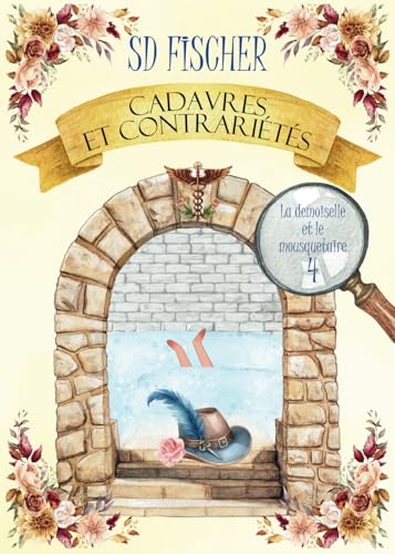 Cadavres et contrariétés: Un cosy-mystery pétillant teinté de romance (La demoiselle et le mousquetaire, Band 4) von S.D. Fischer