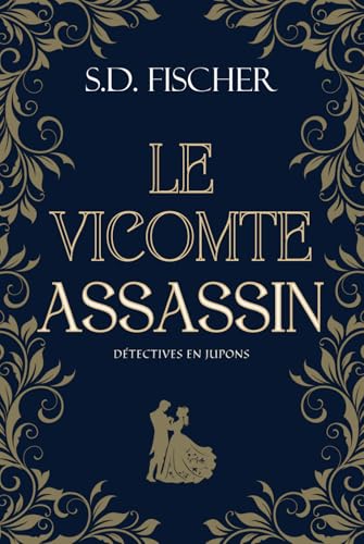 Le Vicomte assassin: Enquête, mystère et romance au XIXème siècle (Détectives en jupons) von S.D. Fischer