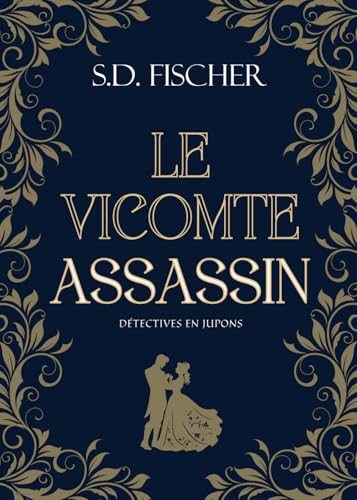 Le Vicomte assassin: Enquête, mystère et romance au XIXème siècle (Détectives en jupons) von S.D. Fischer