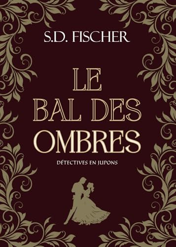 Le bal des Ombres: Enquête, mystère et romance au XIXe siècle (Détectives en jupons) von S.D. Fischer