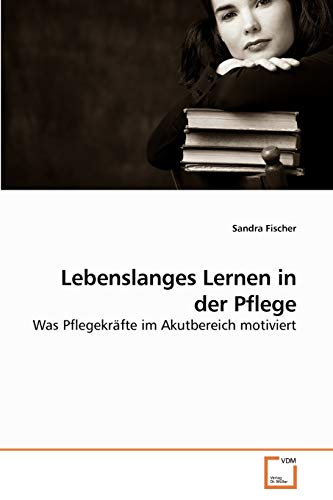 Lebenslanges Lernen in der Pflege: Was Pflegekräfte im Akutbereich motiviert